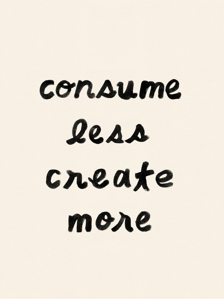 Consume Less Create More | Canvas