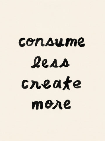 Consume Less Create More | Poster