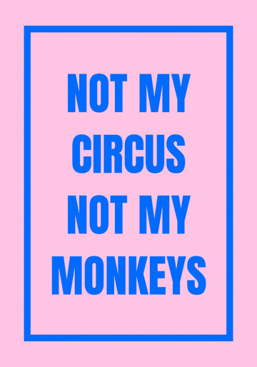 Not My Monkeys Quote | Poster