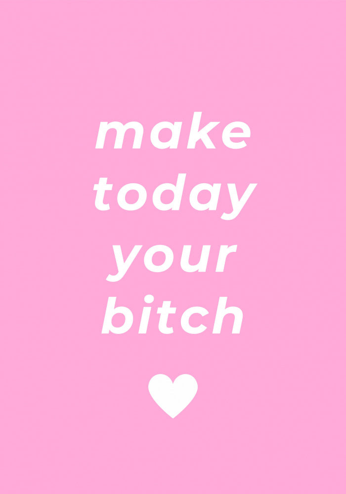 Make Today Your Bitch | Poster