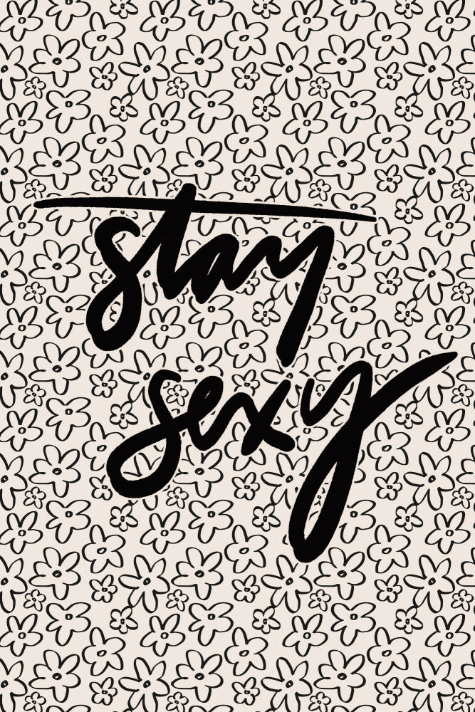Stay Sexy Floral | Poster