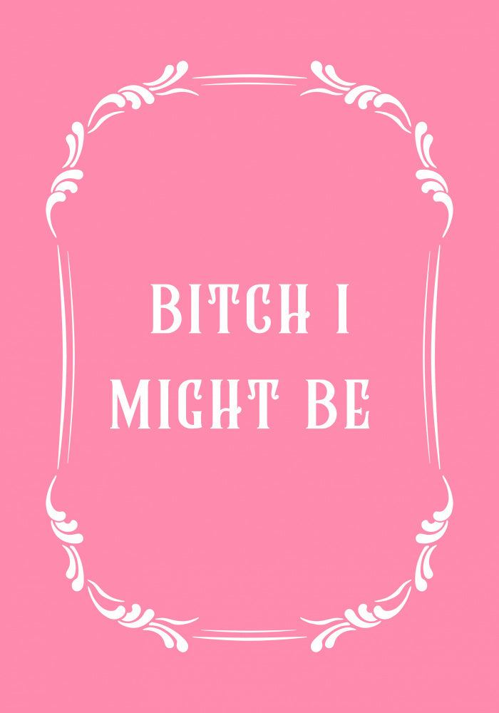 Bitch I Might Be | Canvas