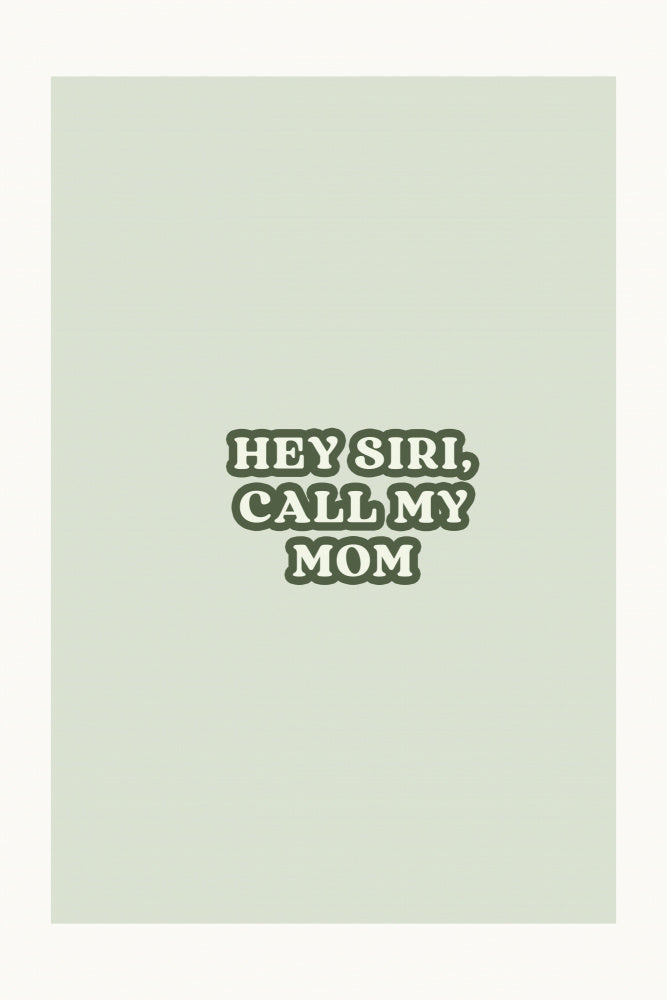 Hey Siri Call Mom | Canvas