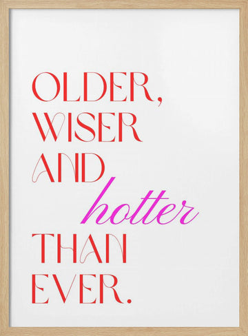 Older Wiser Hotter Ever | Poster - Wood Frame Interior