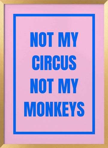 Not My Monkeys Quote | Poster - Gold Frame Interior