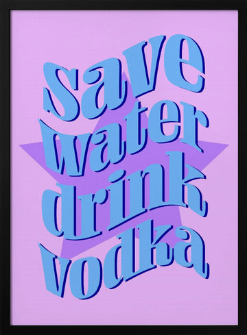 Save Water Drink Vodka | Poster - Black Metal Frame Interior