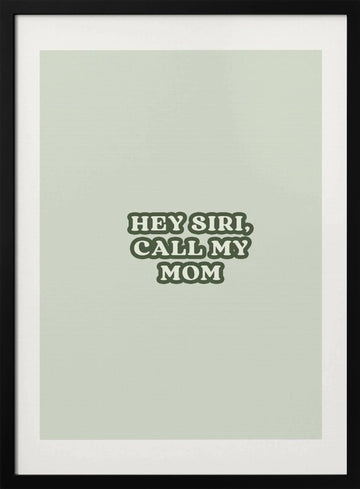 Hey Siri Call Mom | Poster - Black Metal Frame Interior
