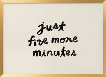Just Five More Minutes | Poster - Gold Frame Interior