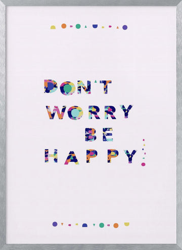 Don't Worry Be Happy Quote | Poster - Silver Frame Interior