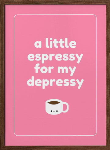 Espresso For Depressy | Poster - Walnut Frame Interior