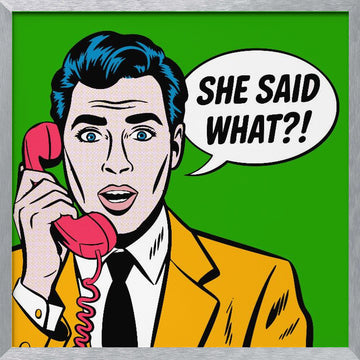 She Said What | Poster - Silver Frame Interior