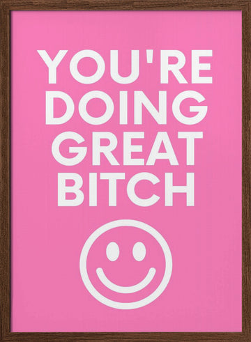 You're Doing Great Bitch | Poster - Walnut Frame Interior