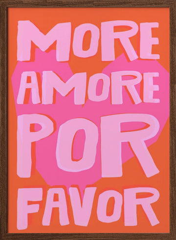 More Amore Por Favor | Poster - Walnut Frame Interior
