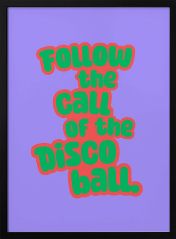 Follow The Disco Ball | Poster - Black Metal Frame Interior