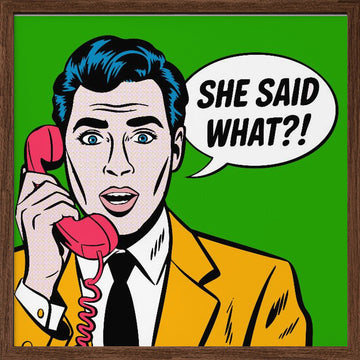 She Said What | Poster - Walnut Frame Interior