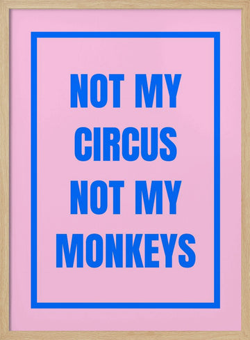 Not My Monkeys Quote | Poster - Wood Frame Interior