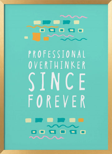 Professional Overthinker Forever | Poster - Gold Frame Interior