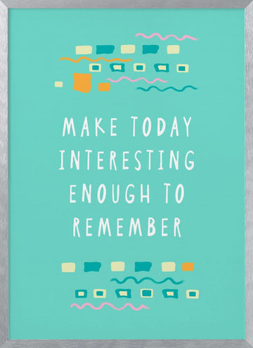Make Today Interesting | Poster - Silver Frame Interior