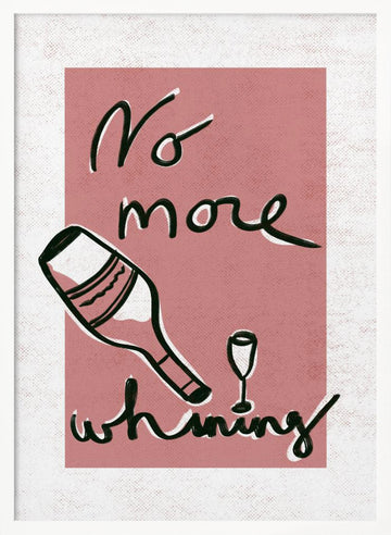 No More Whining | Poster - White Frame Interior