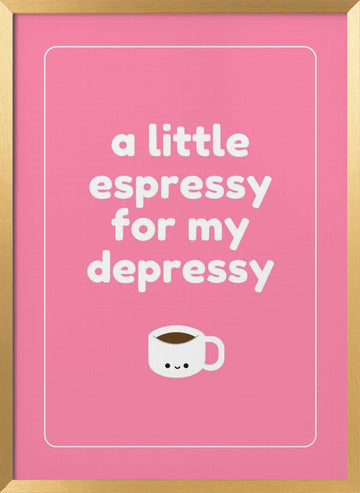 Espresso For Depressy | Poster - Gold Frame Interior