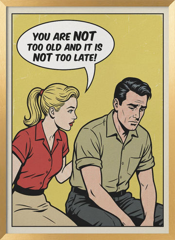 You Are Not Too Old | Poster - Gold Frame Interior