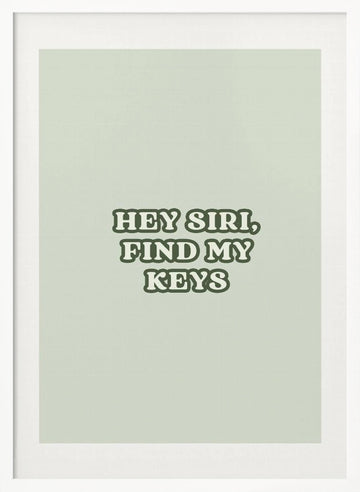 Hey Siri Find My Keys | Poster - White Frame Interior