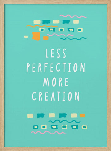 Less Perfection More Creation | Poster - Wood Frame Interior