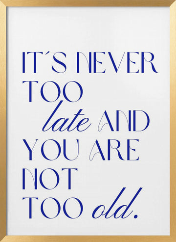 It's Never Too Late | Poster - Gold Frame Interior