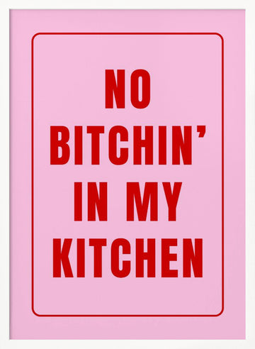 No Bitchin' Kitchen Sign | Poster - White Frame Interior