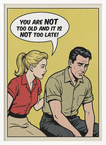 You Are Not Too Old | Poster - White Frame Interior