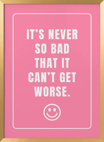 It's Never So Bad | Poster - Gold Frame Interior