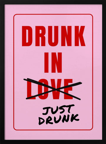 Just Drunk Not Love | Poster - Black Metal Frame Interior