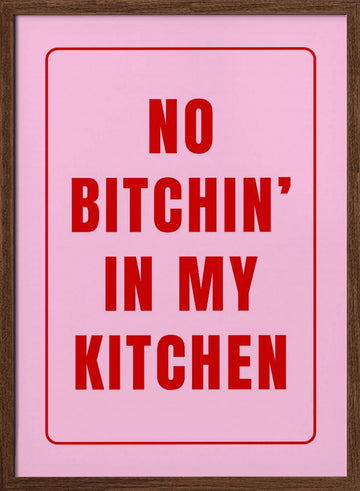 No Bitchin' Kitchen Sign | Poster - Walnut Frame Interior