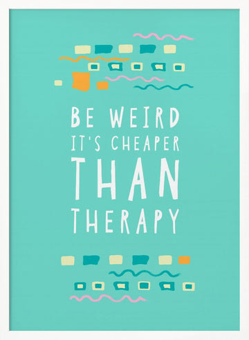 Be Weird Therapy Quote | Poster - White Frame Interior