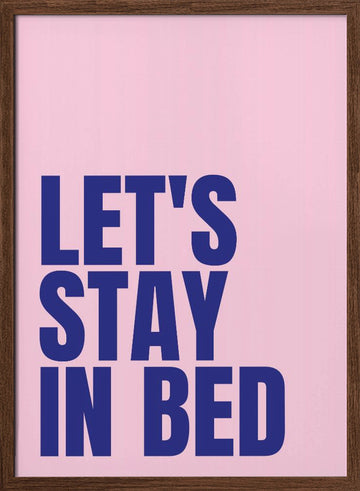 Let's Stay In Bed | Poster - Walnut Frame Interior