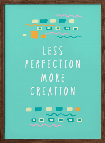 Less Perfection More Creation | Poster - Walnut Frame Interior