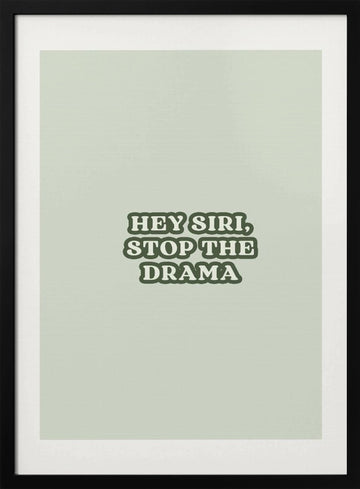 Hey Siri Stop Drama | Poster - Black Metal Frame Interior
