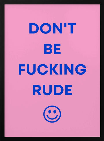 Don't Be Fucking Rude | Poster - Black Metal Frame Interior