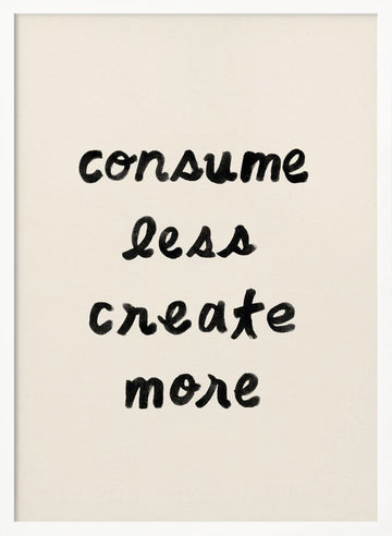 Consume Less Create More | Poster - White Frame Interior