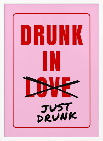 Just Drunk Not Love | Poster - White Frame Interior