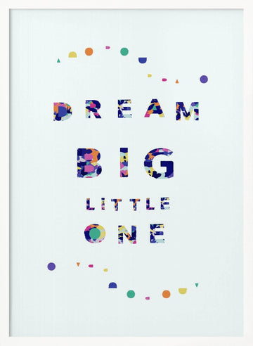 Dream Big Little One | Poster - White Frame Interior