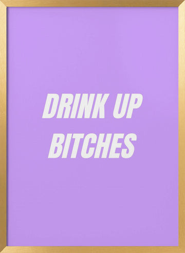 Drink Up Bitches | Poster - Gold Frame Interior