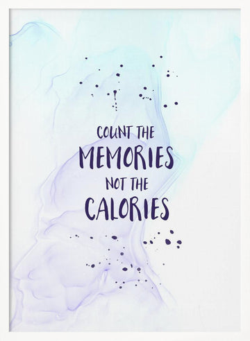 Count Memories Not Calories | Poster - White Frame Interior