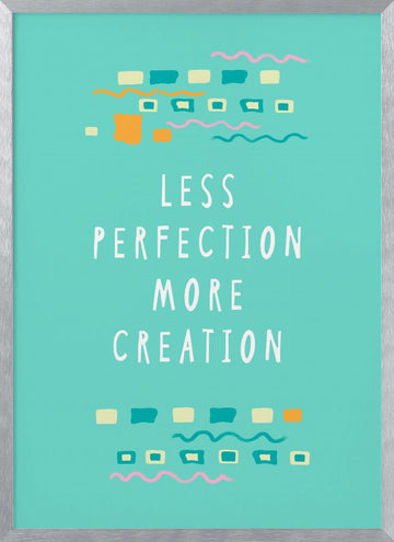 Less Perfection More Creation | Poster - Silver Frame Interior