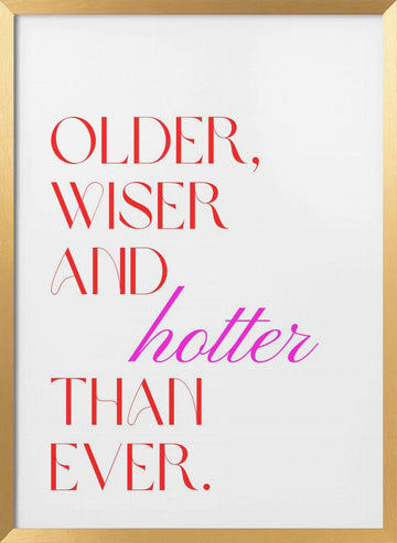 Older Wiser Hotter Ever | Poster - Gold Frame Interior