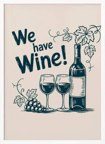 We Have Wine | Poster - White Frame Interior