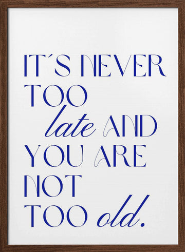 It's Never Too Late | Poster - Walnut Frame Interior