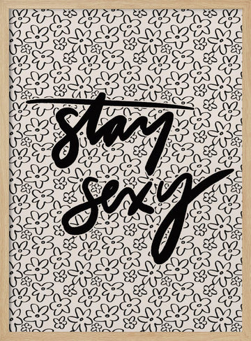 Stay Sexy Floral | Poster - Wood Frame Interior