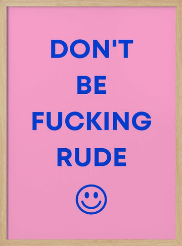 Don't Be Fucking Rude | Poster - Wood Frame Interior