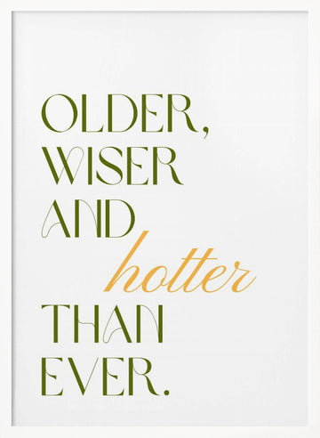 Older Wiser Hotter Ever | Poster - White Frame Interior
